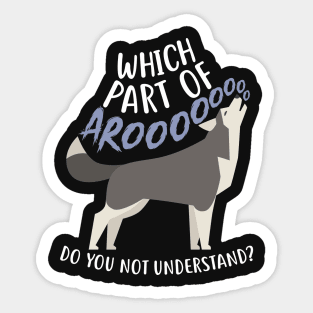 Husky: What Part Of Aroo Sticker